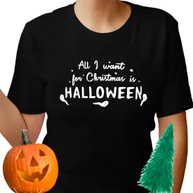 "All I Want For Christmas Is Halloween" Tee - Unisex Shirt